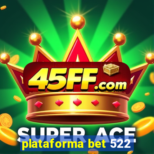 plataforma bet 522
